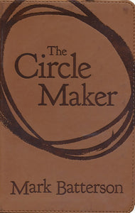 The Circle Maker: Praying Circles Around Your Biggest Dreams and Greatest Fears - Mark Batterson