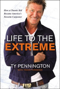 Life to the Extreme: How a Chaotic Kid Became America’s Favorite Carpenter Hardcover – Illustrated - Ty Pennington