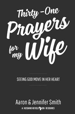 Thirty-One Prayers for My Wife: Seeing God Move in Her Heart - Aaron Smith, Jennifer Smith