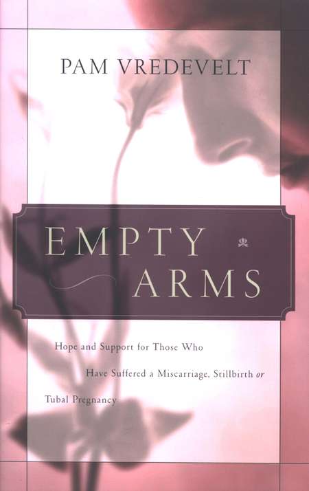 Empty Arms: For Those Who Suffered A Miscarriage, Stillbirth, or Tubal Pregnancy - Pam Vredevelt