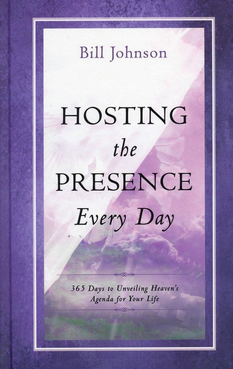 Hosting the Presence Every Day: 365 Days to Unveiling Heaven's Agenda for Your Life Hardcover –  Bill Johnson