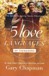 The 5 Love Languages of Teenagers: The Secret to Loving Teens Effectively - Gary Chapman