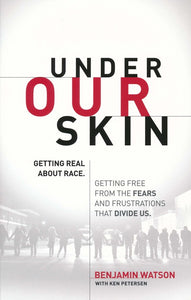 Under Our Skin: Getting Real about Race-and Getting Free from the Fears and Frustrations that Divide Us - Benjamin Watson,