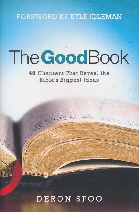 The Good Book: 40 Chapters That Reveal the Bible's Biggest Ideas - Deron Spoo