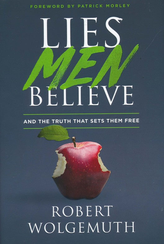 Lies Men Believe: And the Truth That Sets Them Free By: Robert Wolgemuth