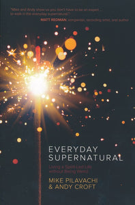 Everyday Supernatural: Living a Spirit-Led Life Without Being Weird - Andy Croft and Mike Pilavachi
