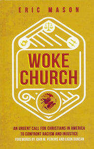 Woke Church: An Urgent Call for Christians in America to Confront Racism and Injustice - Eric Mason