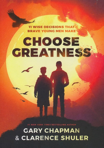 Choose Greatness: 11 Wise Decisions that Brave Young Men Make Paperback –  Gary Chapman, Dr. Clarence Shuler