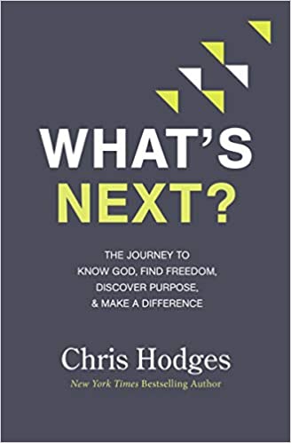 What's Next? The Journey to Know God, Find Freedom, Discover Purpose, and Make a Difference - Chris Hodges