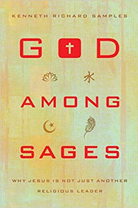 God among Sages: Why Jesus Is Not Just Another Religious Leader Paperback – Kenneth Richard Samples