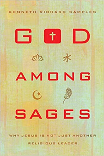 God among Sages: Why Jesus Is Not Just Another Religious Leader Paperback – Kenneth Richard Samples