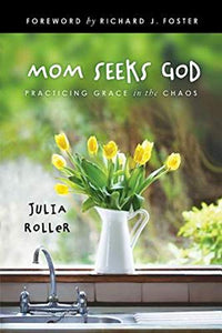 Mom Seeks God by Julia Roller