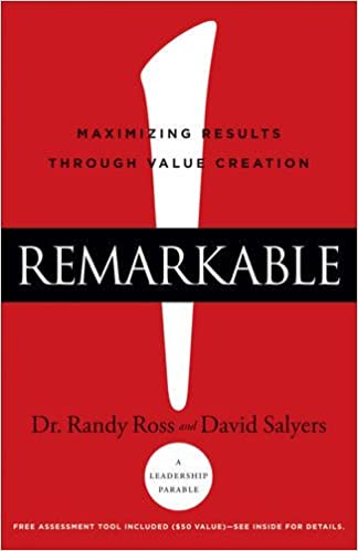 Remarkable! Maximizing Results Through Value Creation - David Salyers