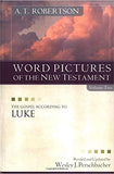 Word Pictures in the New Testament: The Gospel According to Luke - A. T. Robertson, Wesley J. Perschbacher
