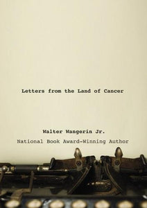 Letters from the Land of Cancer Hardcover – Walter Wangerin Jr.