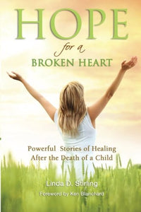 Hope for a Broken Heart: Powerful Stories of Healing after the Death of a Child