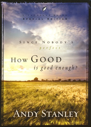 How Good Is Good Enough? Andy Stanley