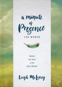 A Minute of Presence for Women: Awaken Your Heart to the God of Wonder Hardcover –  Leigh McLeroy