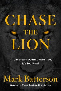 Chase The Lion: If Your Dream Doesn't Scare You, It's Too Small - Mark Batterson - Hardcover