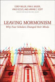 Leaving Mormonism: Why Four Scholars Changed Their Minds - Corey Miller