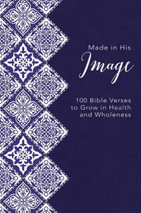 Made in His Image: 100 Bible Verses to Grow in Health and Wholeness