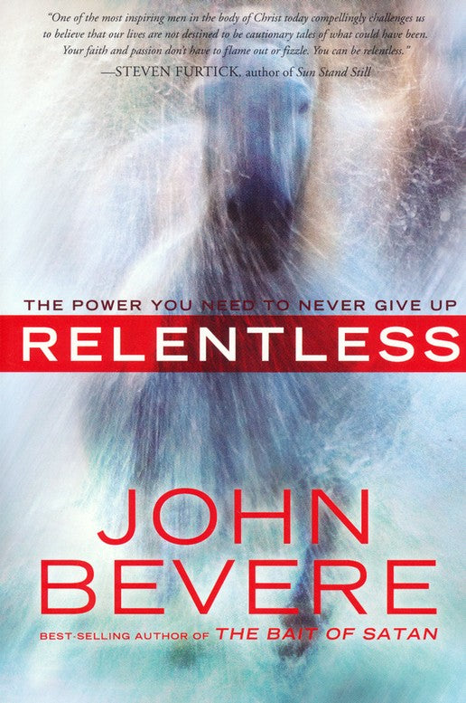 Relentless: The Power You Need to Never Give Up - John Bevere