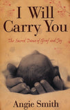 I Will Carry You: The Sacred Dance of Grief and Joy Paperback – Illustrated, May 1, 2010 by Angie Smith