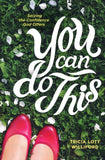 You Can Do This: Seizing the Confidence God Offers - Tricia Lott Williford