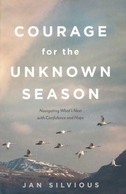 Courage for the Unknown Season: Navigating What's Next with Confidence and Hope - Jan Silvious