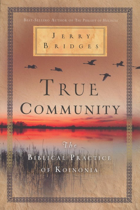 True Community: The Biblical Practice of Koinonia - Jerry Bridges