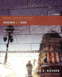 Known by God: A Biblical Theology of Personal Identity Edited - Jonathan Lunde