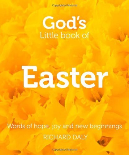 God’s Little Book of Easter: Words of Hope, Joy and New Beginnings - Richard Daly