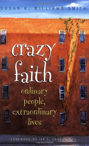 Crazy Faith: Ordinary People, Extraordinary Lives