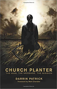 Church Planter: The Man, the Message, the Mission Paperback – Darrin Patrick