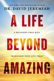 A Life Beyond Amazing: 9 Decisions That Will Transform Your Life Today - Dr. David Jeremiah