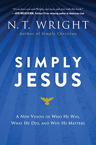 Simply Jesus: A New Vision of Who He Was, What He Did, and Why He Matters Paperback –  N. T. Wright