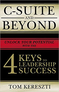 C-Suite and Beyond: The 4 Keys To Leadership Success Hardcover –  Tom Kereszti