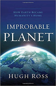 Improbable Planet: How Earth Became Humanity's Home - Hugh Ross HC