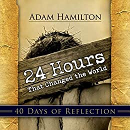 24 Hours That Changed the World Daily Devotions - Adam Hamilton