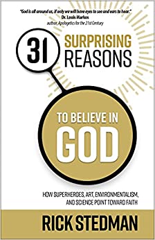 31 Surprising Reasons to Believe in God: How Superheroes, Art, Environmentalism, and Science Point Toward Faith  – Rick Stedman