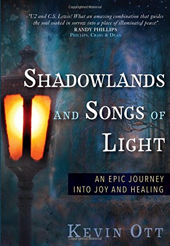 Shadowlands and Songs of Light: An Epic Journey Into Joy and Healing - Kevin Ott