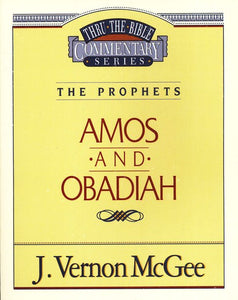 Amos & Obadiah: Thru the Bible Commentary Series - J. Vernon McGee