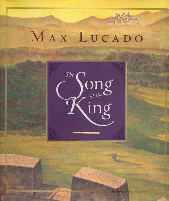 The Song of the King - Max Lucado Illustrated -  Chuck Gillies
