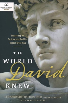 The World David Knew: Connecting the Vast Ancient World to Israel's Great King - Leonard Greenspoon Ph.D, Randy Southern