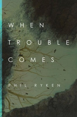 When Trouble Comes - Philip Graham Ryken