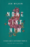 None Like Him: 10 Ways God Is Different from Us (and Why That's a Good Thing)