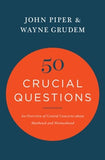 50 Crucial Questions: An Overview of Central Concerns About Manhood and Womanhood - John Piper, Wayne Grudem