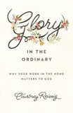 Glory in the Ordinary by Courtney Reissig