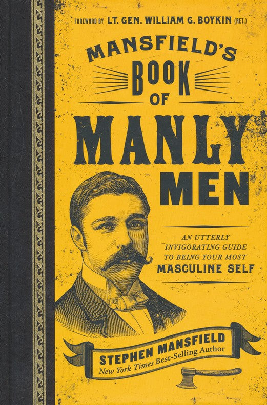 Mansfield's Book of Manly Men: An Utterly Invigorating Guide to Being Your Most Masculine Self Hardcover – Illustrated - Stephen Mansfield