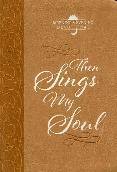 Then Sings My Soul: Morning & Evening Devotional - by BroadStreet Publishing